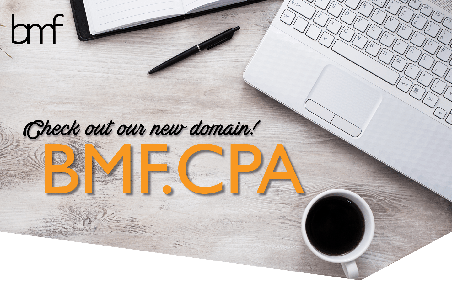 Now BMF.CPA! Our website and email addresses have changed